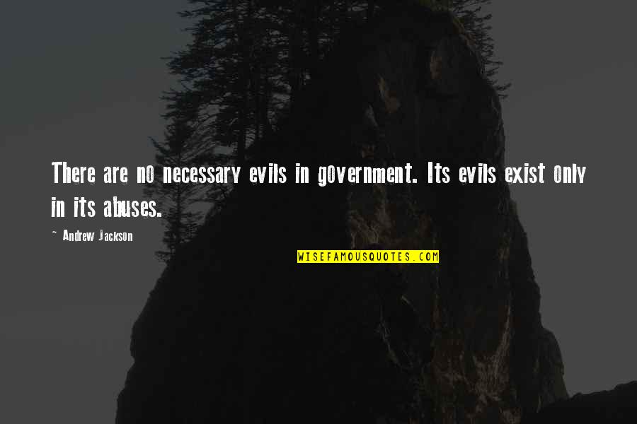 Badurdeen Quotes By Andrew Jackson: There are no necessary evils in government. Its