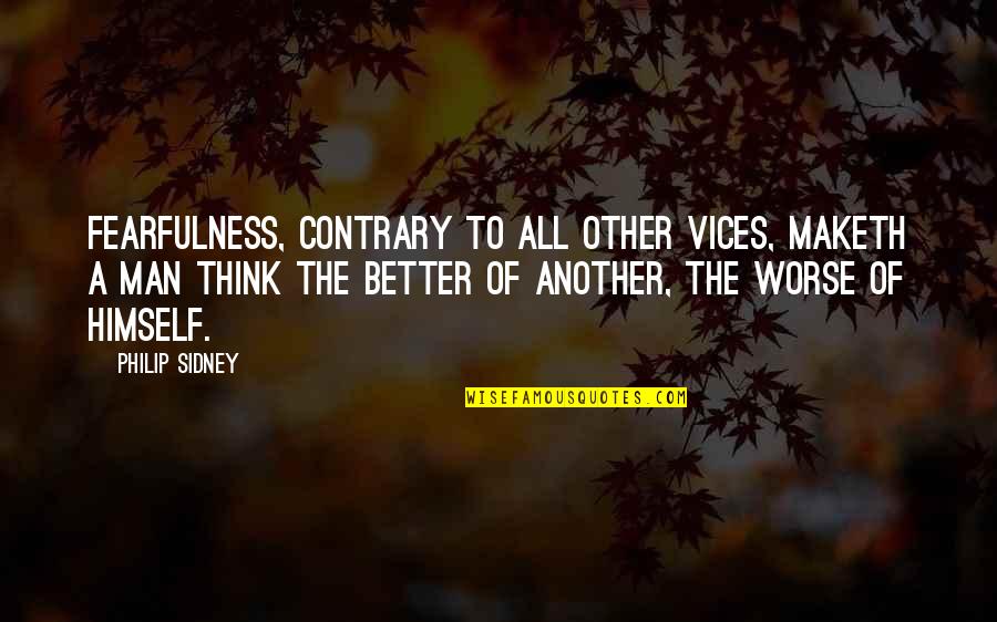 Badurdeen Quotes By Philip Sidney: Fearfulness, contrary to all other vices, maketh a Badurdeen Quotes By Philip Sidney: Fearfulness, contrary to all other vices, maketh a