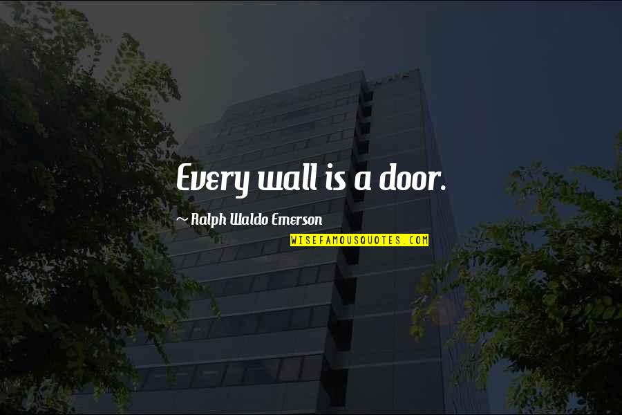 Badurdeen Quotes By Ralph Waldo Emerson: Every wall is a door. Badurdeen Quotes By Ralph Waldo Emerson: Every wall is a door.