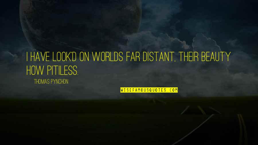Badurdeen Quotes By Thomas Pynchon: I have look'd on Worlds far distant, their Badurdeen Quotes By Thomas Pynchon: I have look'd on Worlds far distant, their