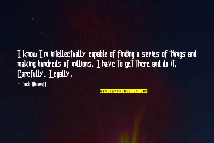 Badurek Mma Quotes By Jack Abramoff: I know I'm intellectually capable of finding a