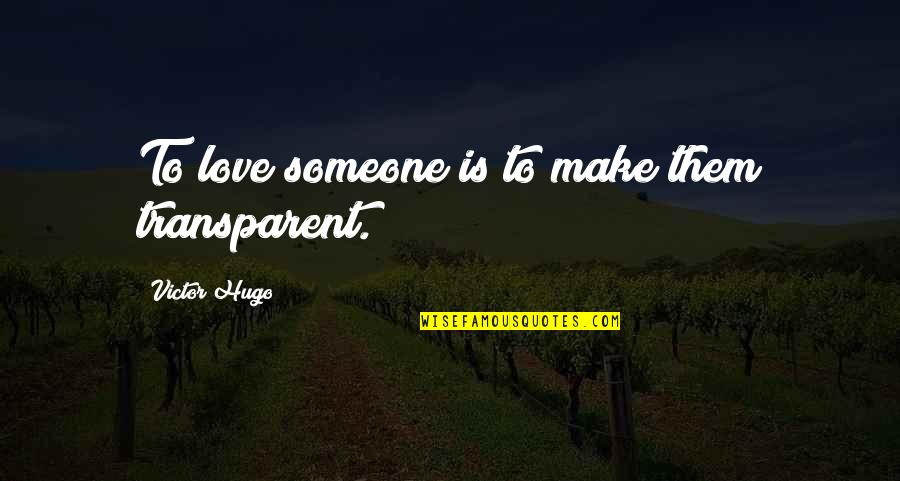 Baduy Na Quotes By Victor Hugo: To love someone is to make them transparent.