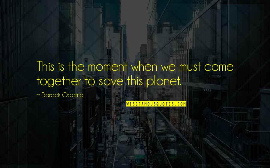Badwan Barakat Quotes By Barack Obama: This is the moment when we must come