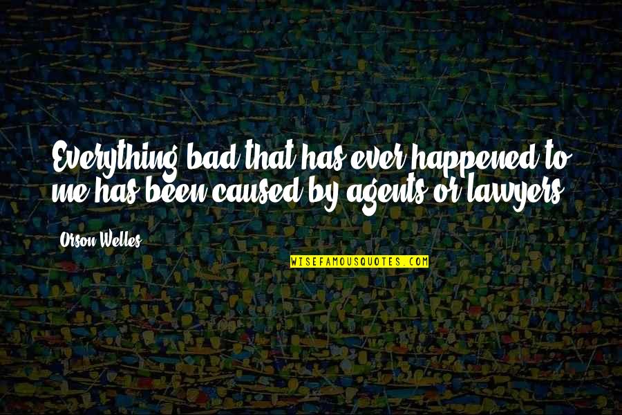 Badwanden Quotes By Orson Welles: Everything bad that has ever happened to me
