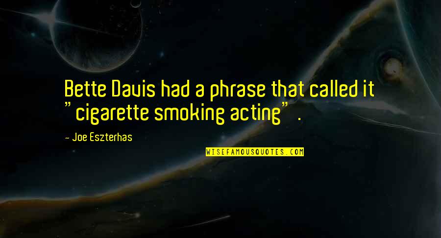 Badwrench Font Quotes By Joe Eszterhas: Bette Davis had a phrase that called it