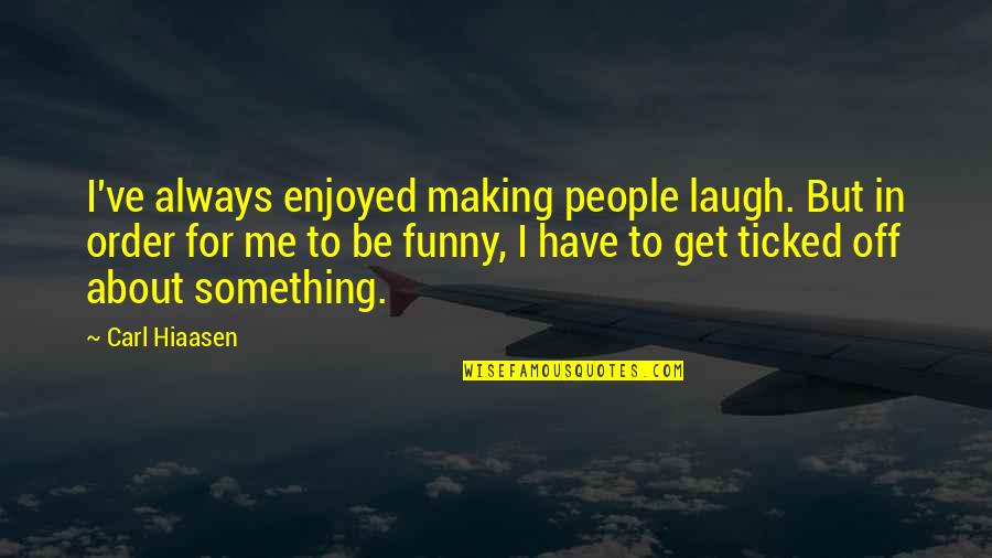 Baechler Art Quotes By Carl Hiaasen: I've always enjoyed making people laugh. But in