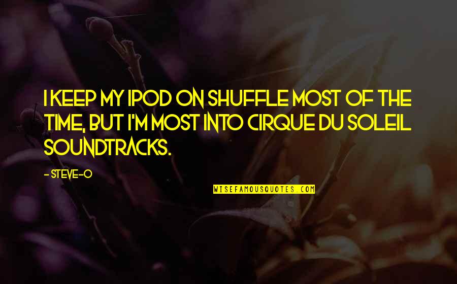 Baechtold Lisette Quotes By Steve-O: I keep my iPod on shuffle most of Baechtold Lisette Quotes By Steve-O: I keep my iPod on shuffle most of