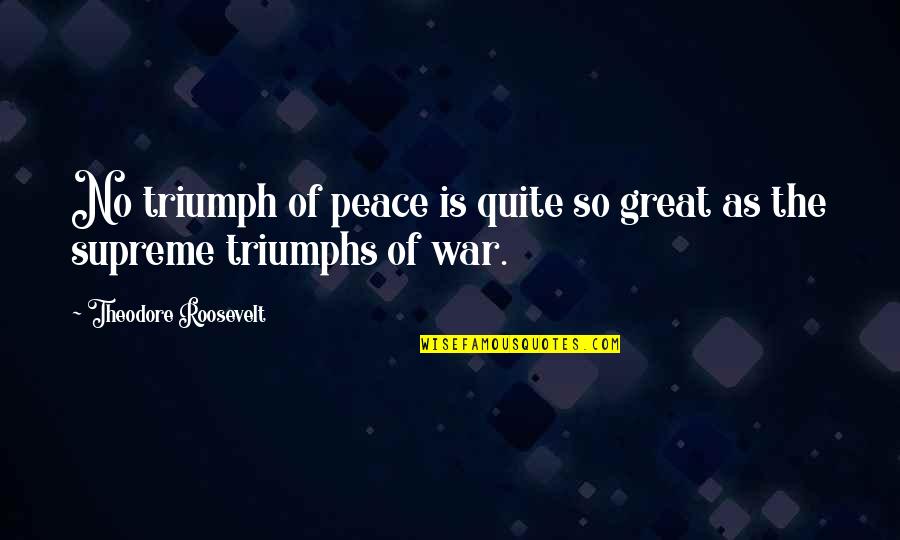 Baeckea Quotes By Theodore Roosevelt: No triumph of peace is quite so great Baeckea Quotes By Theodore Roosevelt: No triumph of peace is quite so great