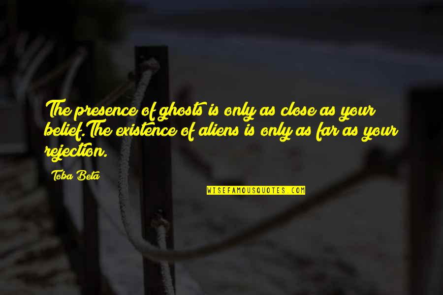 Baeckea Quotes By Toba Beta: The presence of ghosts is only as close Baeckea Quotes By Toba Beta: The presence of ghosts is only as close