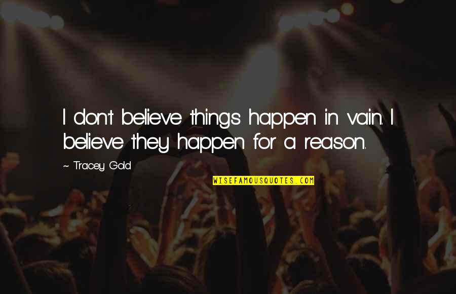 Baeckea Quotes By Tracey Gold: I don't believe things happen in vain. I