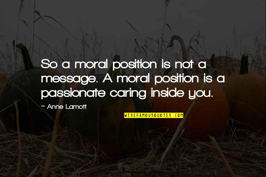 Baeckeoffe Quotes By Anne Lamott: So a moral position is not a message.