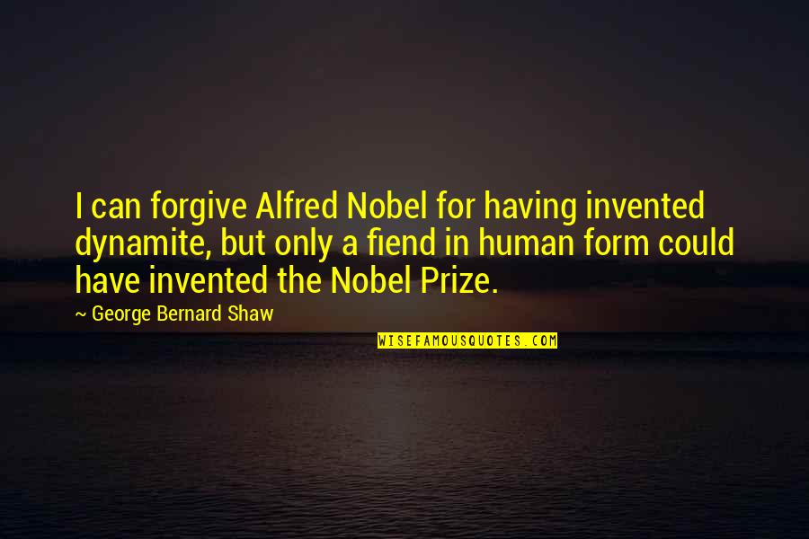 Baedeker Quotes By George Bernard Shaw: I can forgive Alfred Nobel for having invented