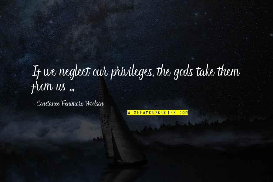 Baek Jong Won Quotes By Constance Fenimore Woolson: If we neglect our privileges, the gods take Baek Jong Won Quotes By Constance Fenimore Woolson: If we neglect our privileges, the gods take