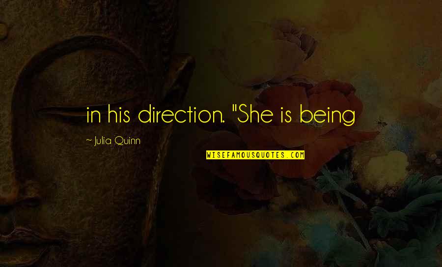 Baekelandt Quotes By Julia Quinn: in his direction. "She is being