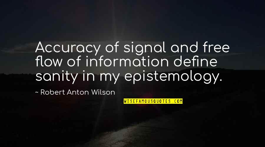 Baelen Name Quotes By Robert Anton Wilson: Accuracy of signal and free flow of information