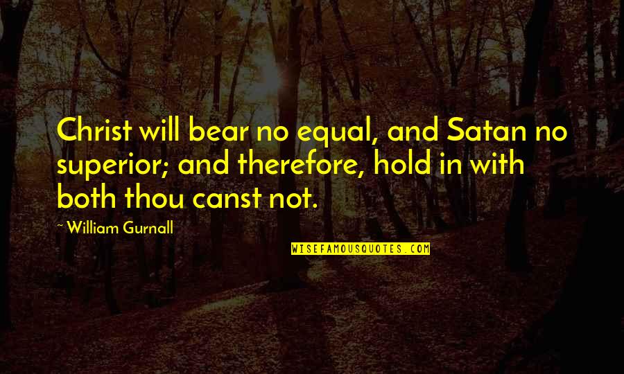 Baelen Quotes By William Gurnall: Christ will bear no equal, and Satan no