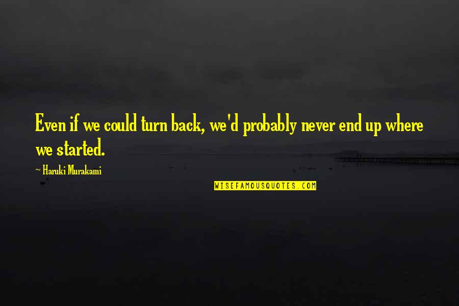 Baelin Quotes By Haruki Murakami: Even if we could turn back, we'd probably Baelin Quotes By Haruki Murakami: Even if we could turn back, we'd probably