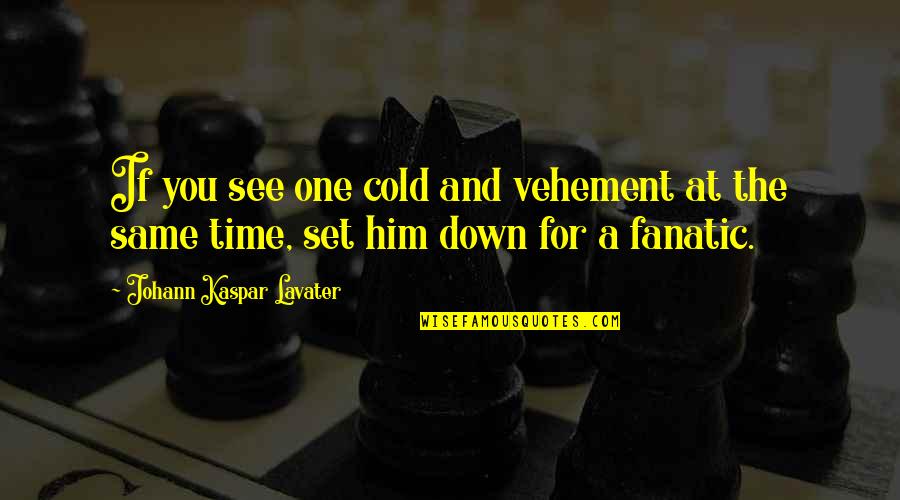 Baelish Music Youtube Quotes By Johann Kaspar Lavater: If you see one cold and vehement at Baelish Music Youtube Quotes By Johann Kaspar Lavater: If you see one cold and vehement at