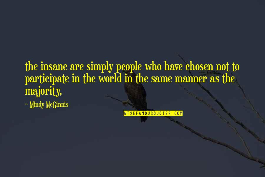 Baelor 5e Quotes By Mindy McGinnis: the insane are simply people who have chosen Baelor 5e Quotes By Mindy McGinnis: the insane are simply people who have chosen