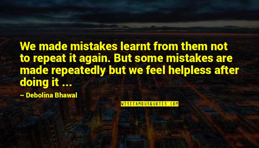 Baelor Breakspear Quotes By Debolina Bhawal: We made mistakes learnt from them not to Baelor Breakspear Quotes By Debolina Bhawal: We made mistakes learnt from them not to