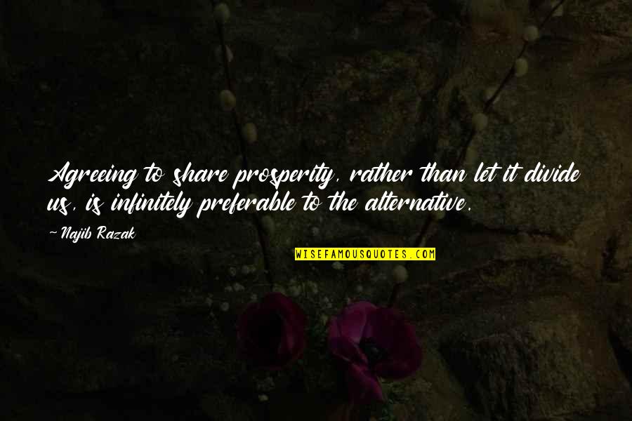 Baelor Miniatures Quotes By Najib Razak: Agreeing to share prosperity, rather than let it Baelor Miniatures Quotes By Najib Razak: Agreeing to share prosperity, rather than let it