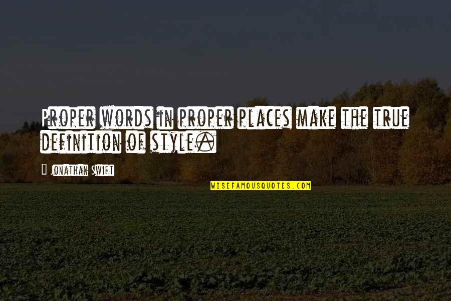 Baelor's Quotes By Jonathan Swift: Proper words in proper places make the true Baelor's Quotes By Jonathan Swift: Proper words in proper places make the true