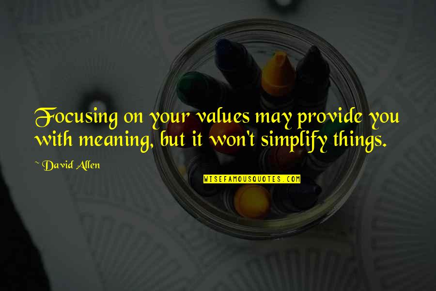 Baena Joseph Quotes By David Allen: Focusing on your values may provide you with