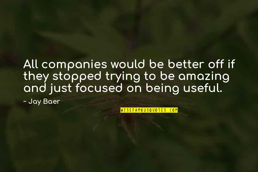 Baer Quotes By Jay Baer: All companies would be better off if they