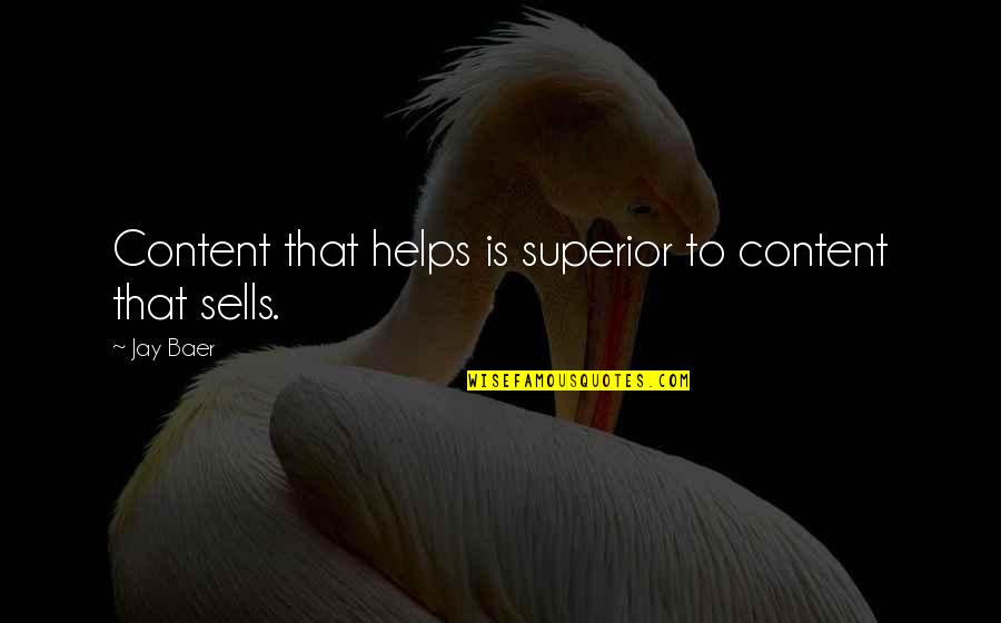 Baer Quotes By Jay Baer: Content that helps is superior to content that