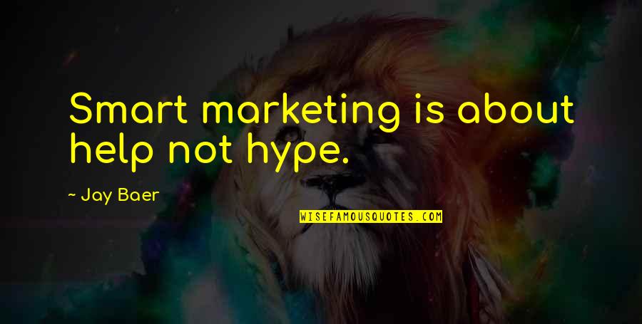Baer Quotes By Jay Baer: Smart marketing is about help not hype.