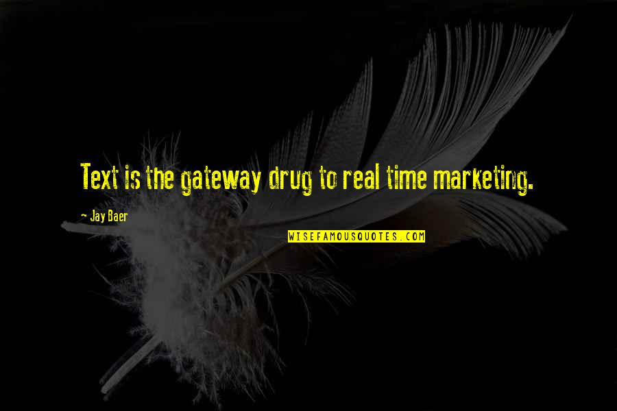 Baer Quotes By Jay Baer: Text is the gateway drug to real time