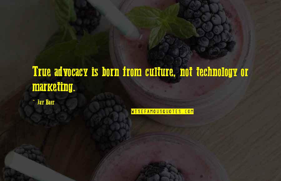 Baer Quotes By Jay Baer: True advocacy is born from culture, not technology
