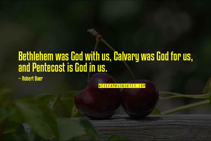 Baer Quotes By Robert Baer: Bethlehem was God with us, Calvary was God