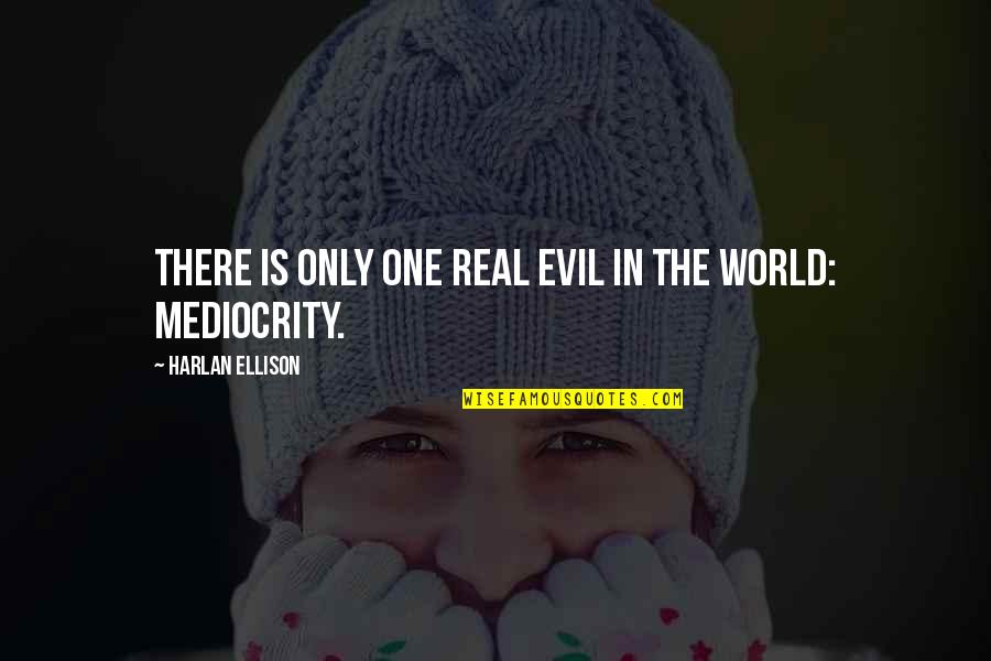Baera Bangladesh Quotes By Harlan Ellison: There is only one real evil in the Baera Bangladesh Quotes By Harlan Ellison: There is only one real evil in the