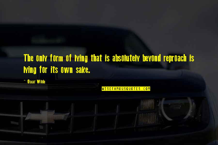 Baerga Quintana Quotes By Oscar Wilde: The only form of lying that is absolutely