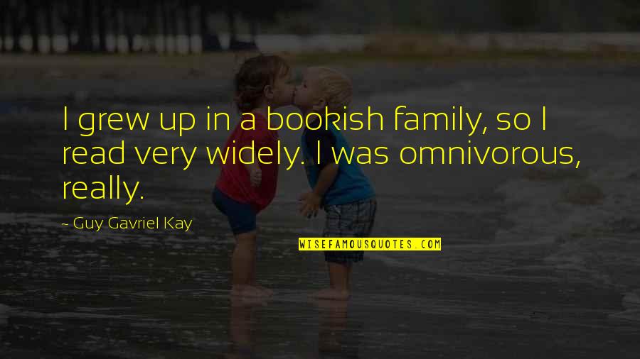 Baerga Quotes By Guy Gavriel Kay: I grew up in a bookish family, so