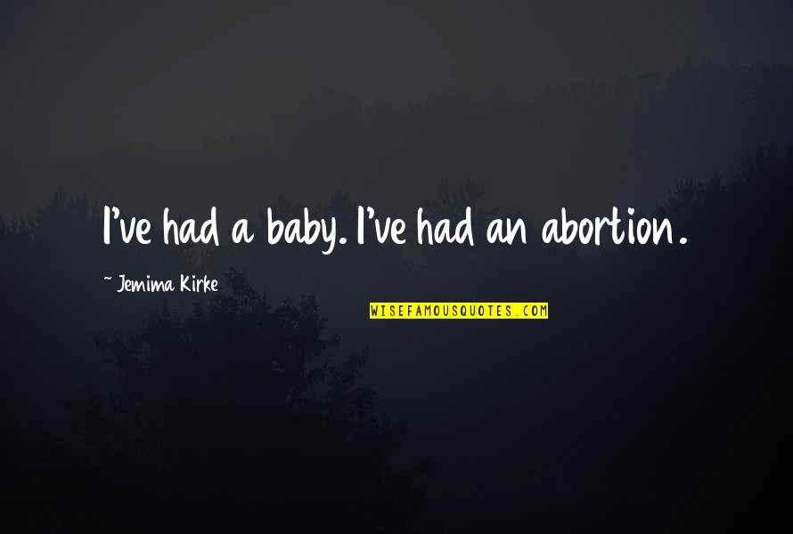 Baertsoen Albert Quotes By Jemima Kirke: I've had a baby. I've had an abortion.