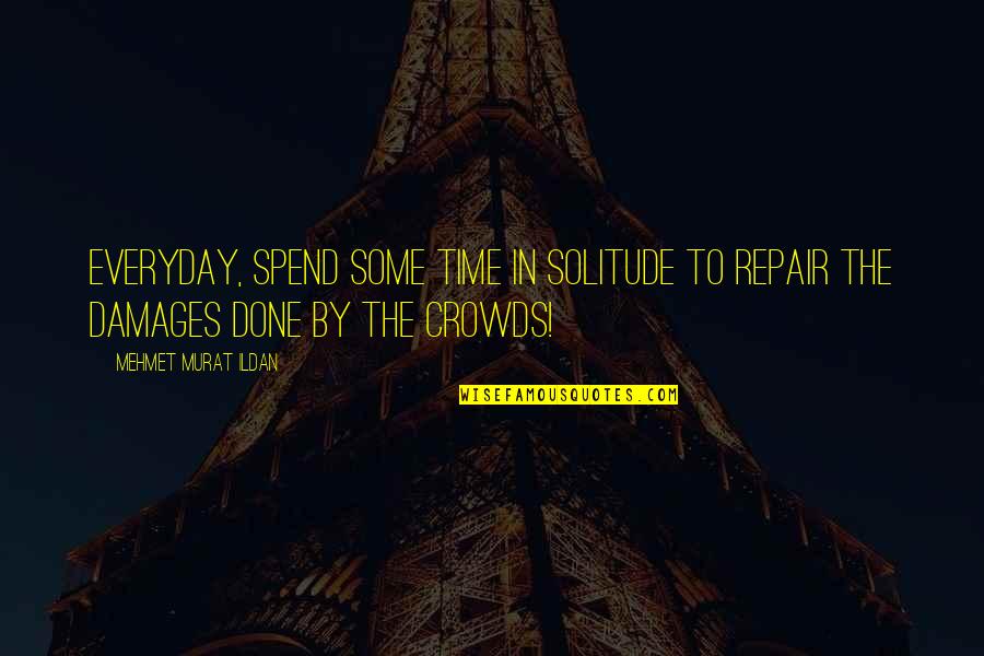 Baesa Map Quotes By Mehmet Murat Ildan: Everyday, spend some time in solitude to repair Baesa Map Quotes By Mehmet Murat Ildan: Everyday, spend some time in solitude to repair
