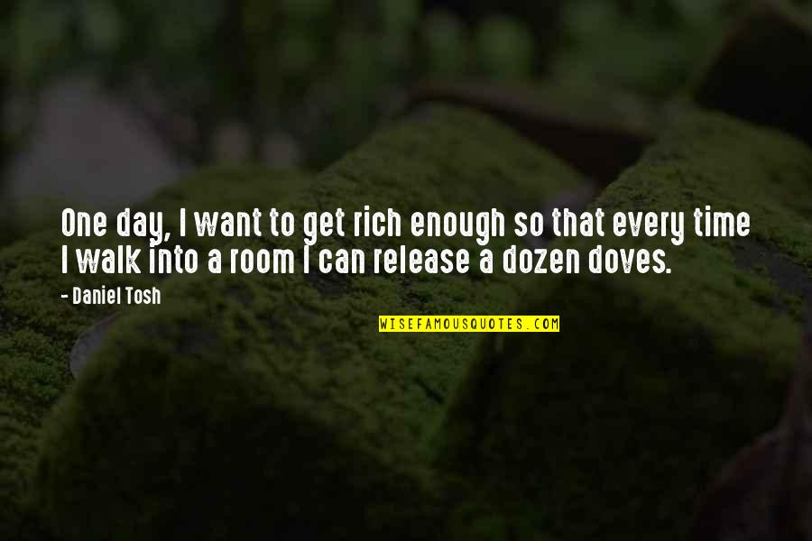 Baeslers Terre Quotes By Daniel Tosh: One day, I want to get rich enough