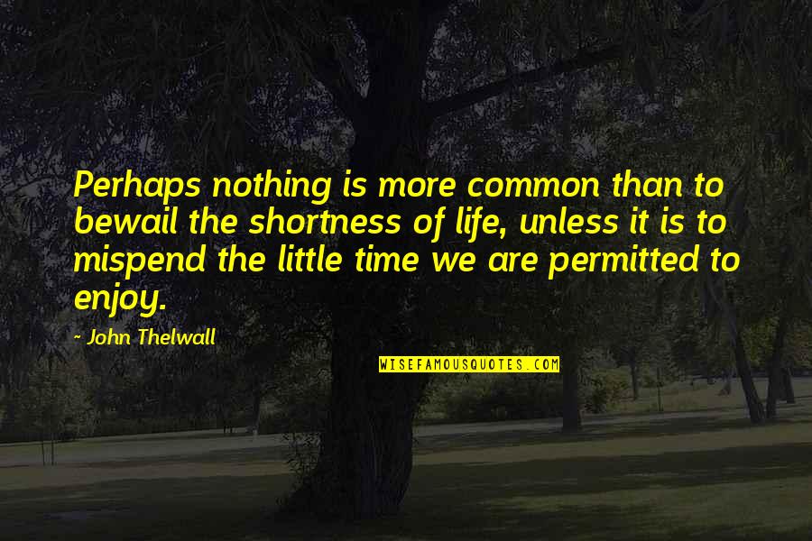 Baeta Neves Quotes By John Thelwall: Perhaps nothing is more common than to bewail