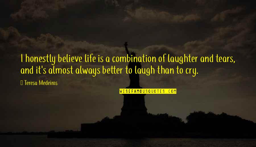 Baetens Chiro Quotes By Teresa Medeiros: I honestly believe life is a combination of