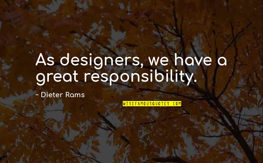 Baetens Lokeren Quotes By Dieter Rams: As designers, we have a great responsibility.