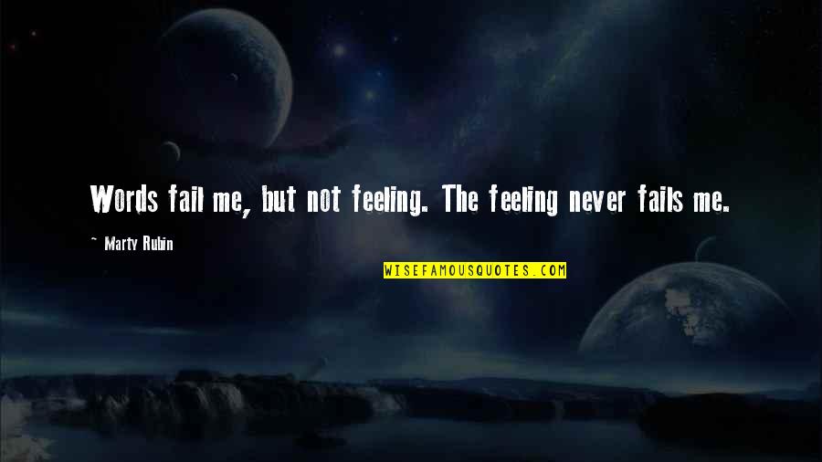 Baets By Dre Quotes By Marty Rubin: Words fail me, but not feeling. The feeling
