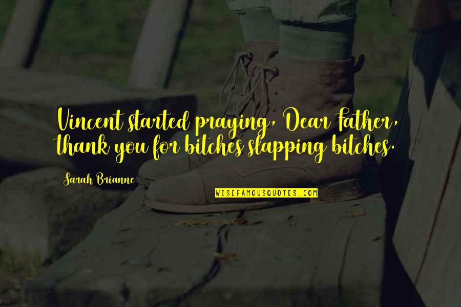 Baets By Dre Quotes By Sarah Brianne: Vincent started praying, Dear Father, thank you for