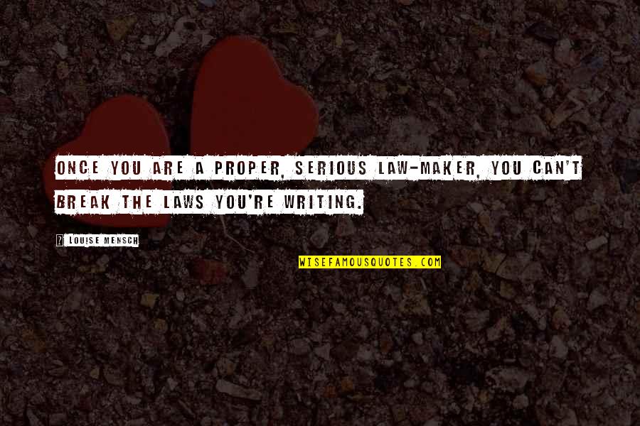 Baets Sleepy Quotes By Louise Mensch: Once you are a proper, serious law-maker, you