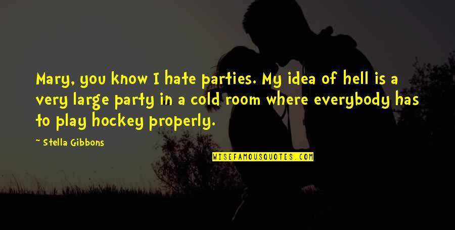 Baeumler Bahamas Quotes By Stella Gibbons: Mary, you know I hate parties. My idea Baeumler Bahamas Quotes By Stella Gibbons: Mary, you know I hate parties. My idea