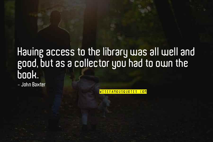 Baeumler Wanderferien Quotes By John Baxter: Having access to the library was all well Baeumler Wanderferien Quotes By John Baxter: Having access to the library was all well