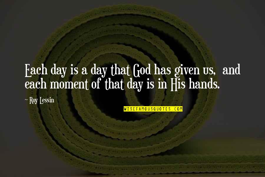Baeyens Hauk Quotes By Roy Lessin: Each day is a day that God has