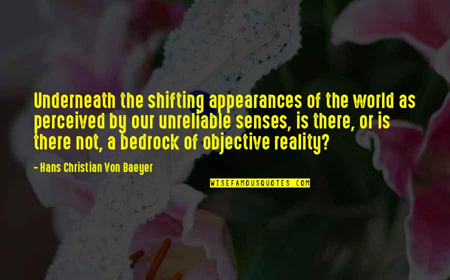 Baeyer Quotes By Hans Christian Von Baeyer: Underneath the shifting appearances of the world as