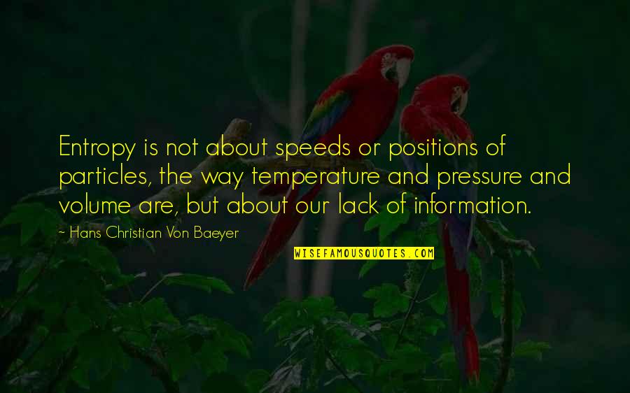 Baeyer Quotes By Hans Christian Von Baeyer: Entropy is not about speeds or positions of